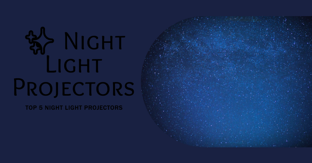 Night Light Projectors: Top 5 for Dreamy Sleep (Buy Now!)