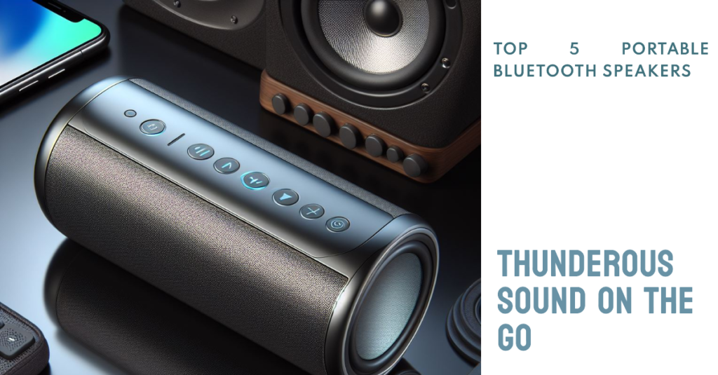 Best 5 Portable Bluetooth Speakers for Thunderous Sound