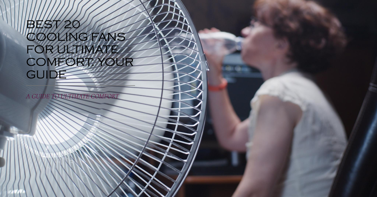 Best 20 Cooling Fans for Ultimate Comfort: Your Guide
